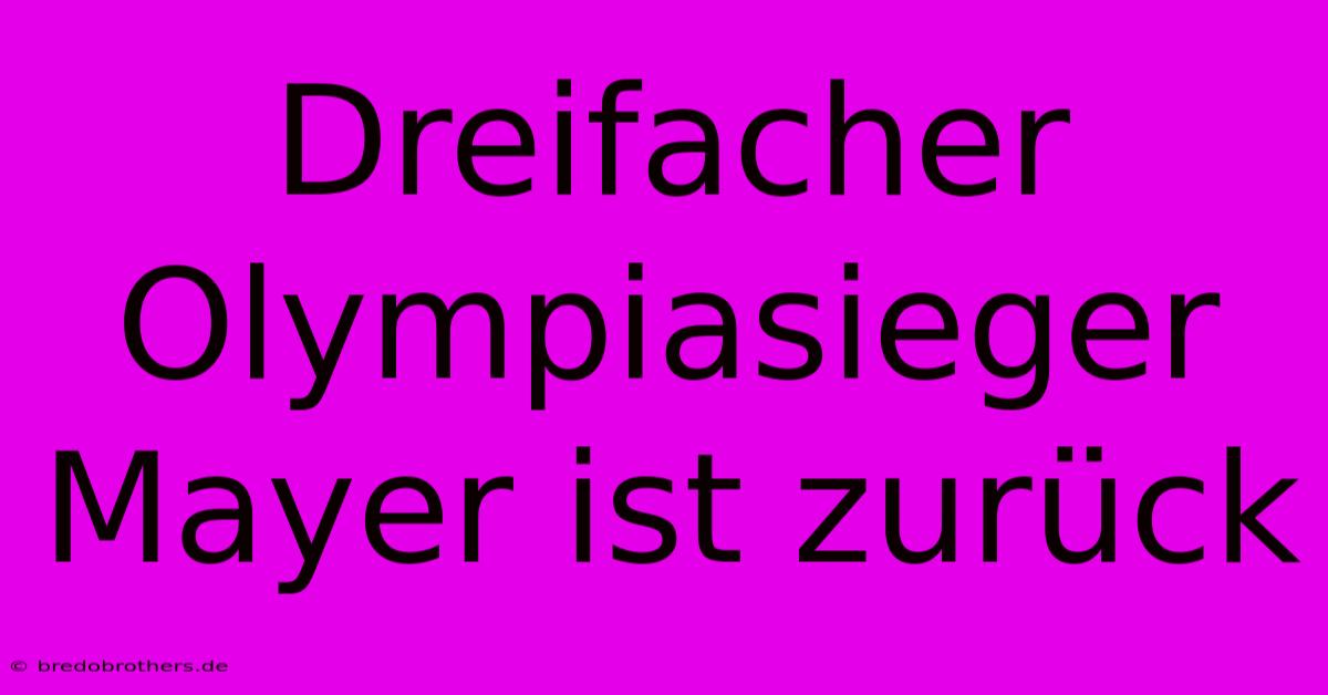 Dreifacher Olympiasieger Mayer Ist Zurück