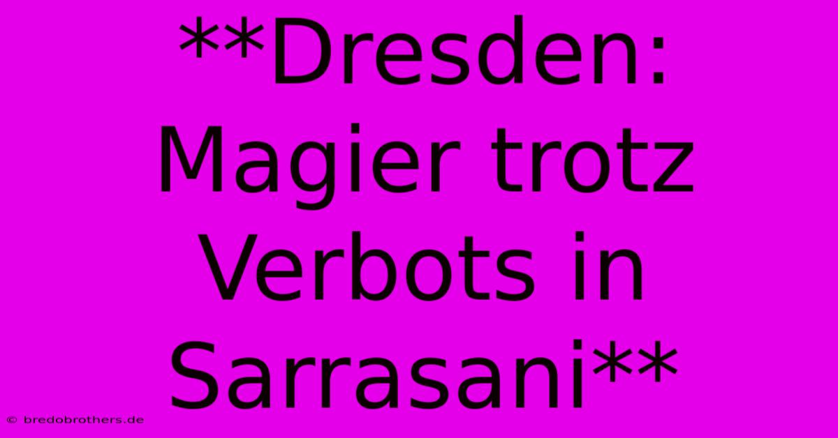 **Dresden: Magier Trotz Verbots In Sarrasani**