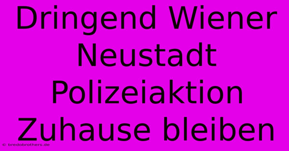 Dringend Wiener Neustadt Polizeiaktion Zuhause Bleiben