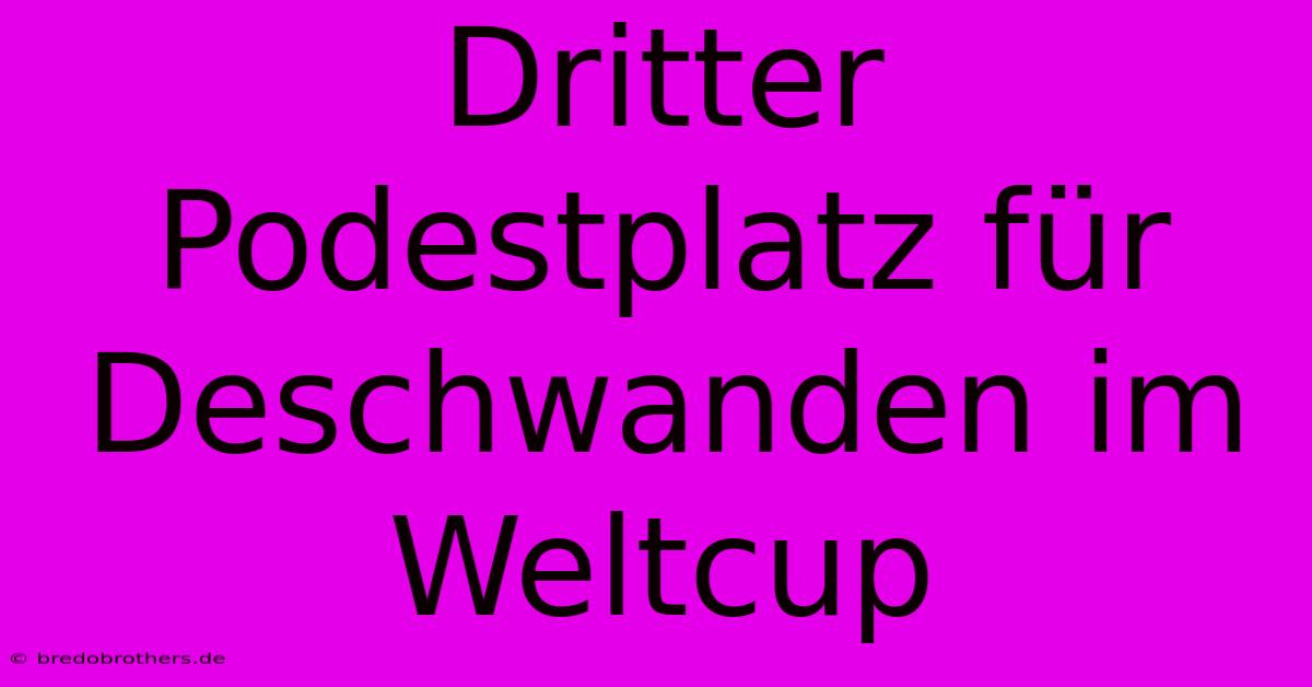 Dritter Podestplatz Für Deschwanden Im Weltcup