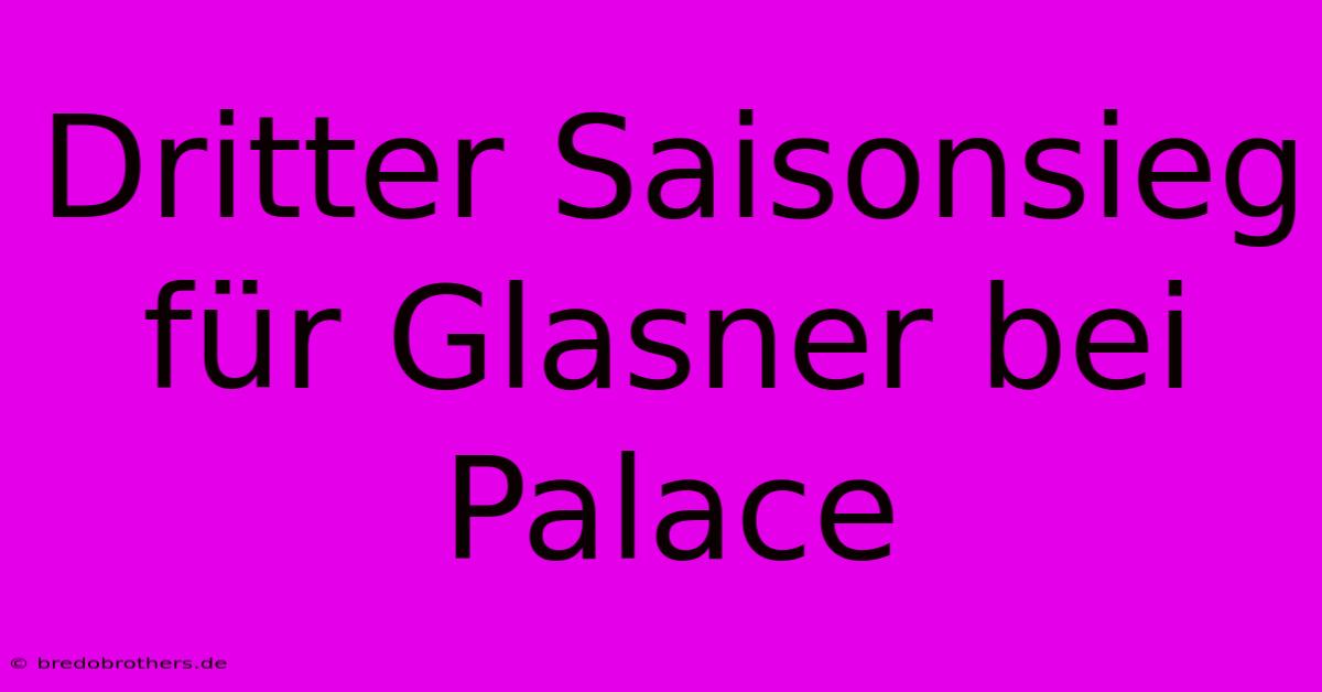 Dritter Saisonsieg Für Glasner Bei Palace