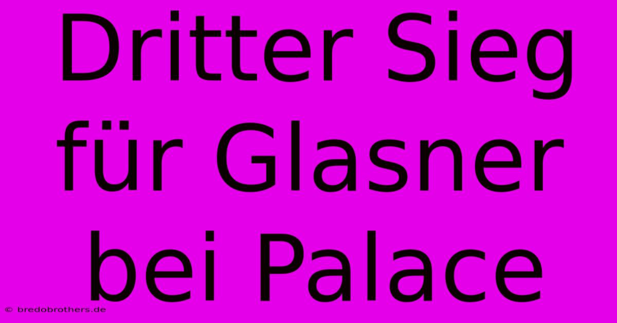 Dritter Sieg Für Glasner Bei Palace