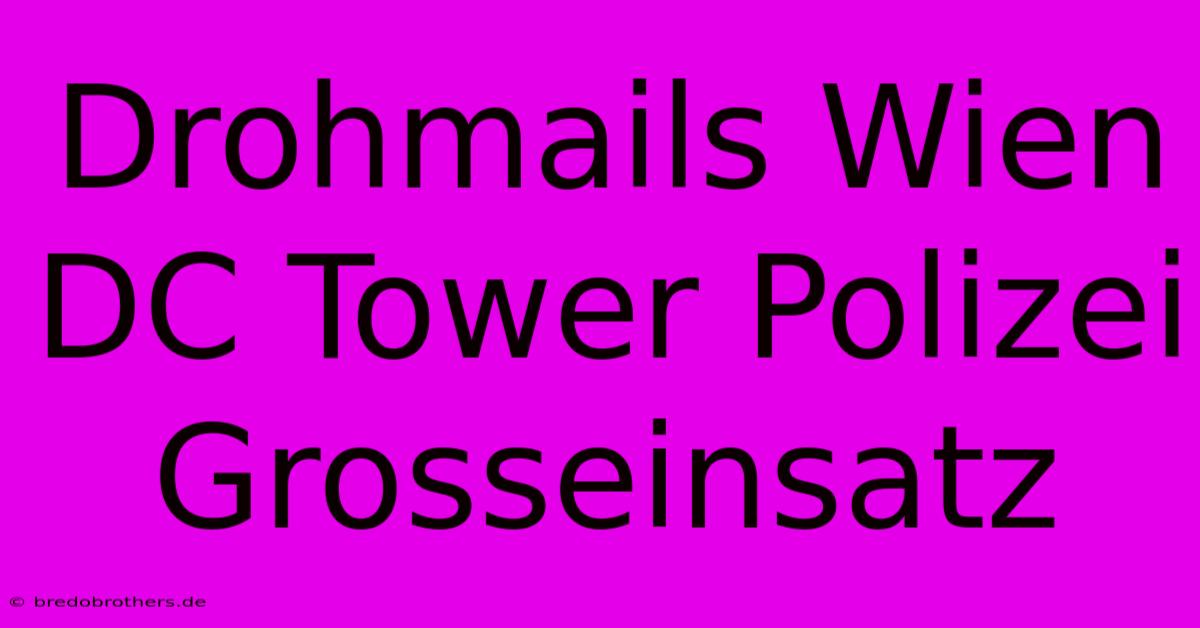 Drohmails Wien DC Tower Polizei Grosseinsatz