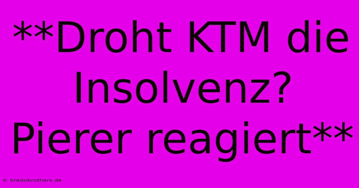 **Droht KTM Die Insolvenz? Pierer Reagiert**