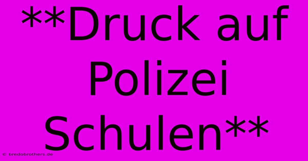 **Druck Auf Polizei Schulen**