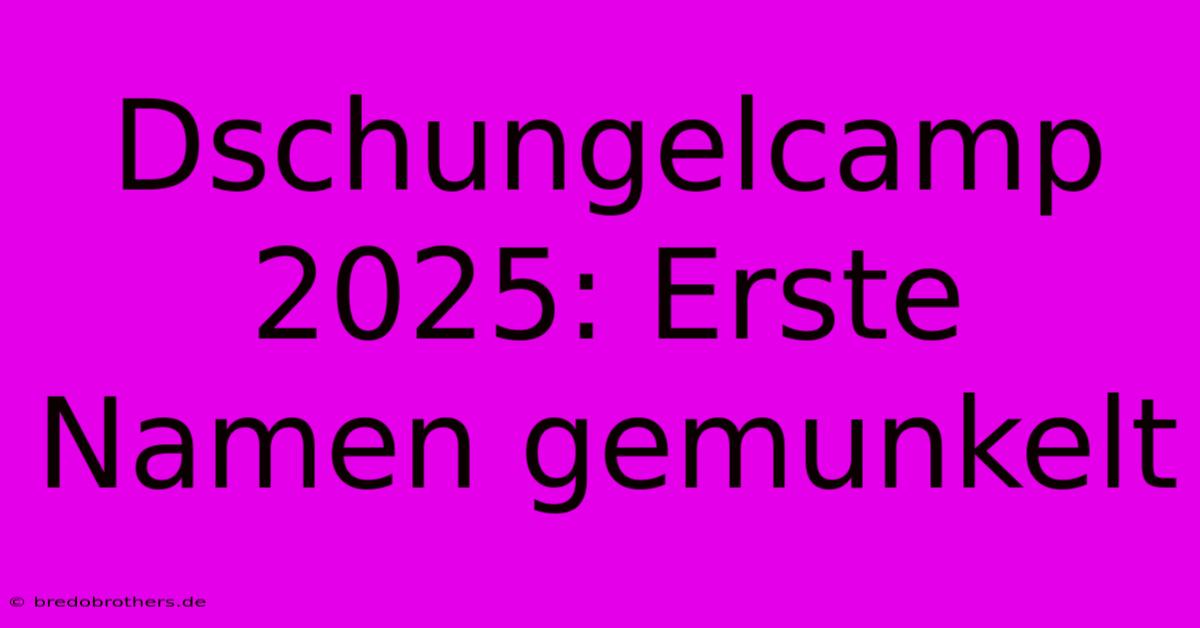 Dschungelcamp 2025: Erste Namen Gemunkelt