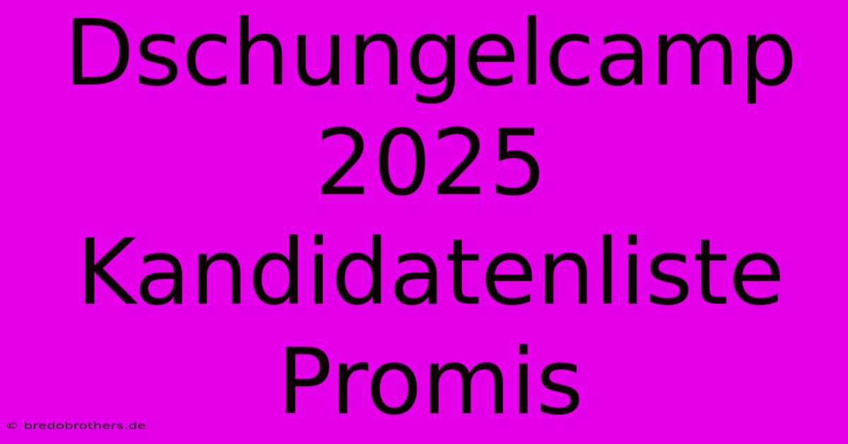 Dschungelcamp 2025 Kandidatenliste Promis