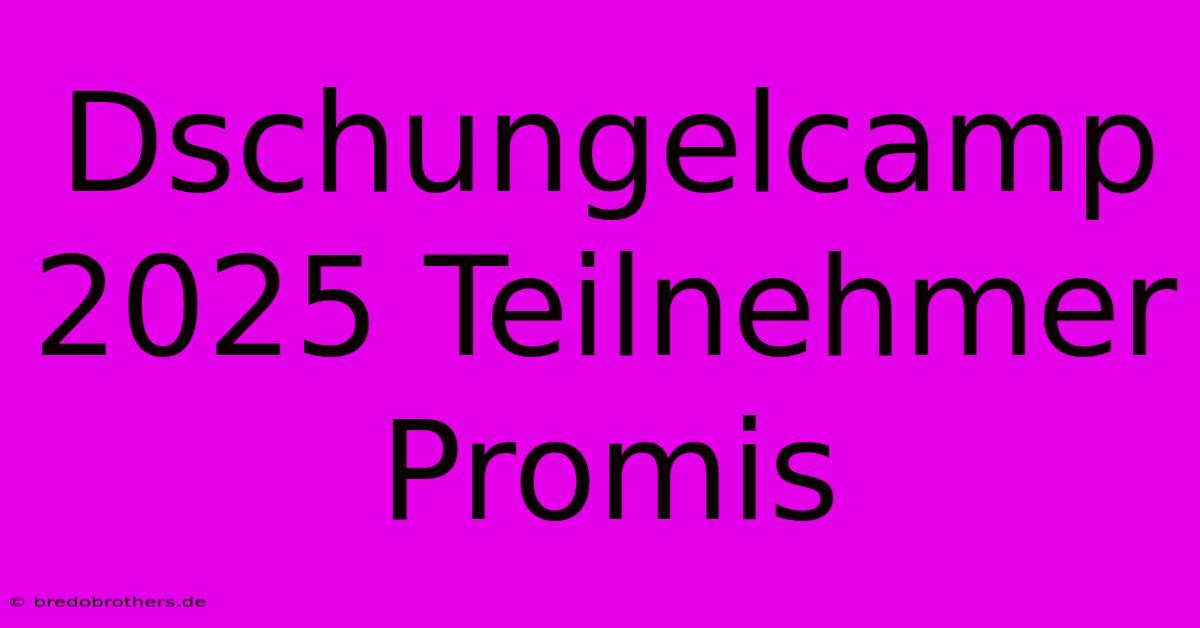 Dschungelcamp 2025 Teilnehmer Promis