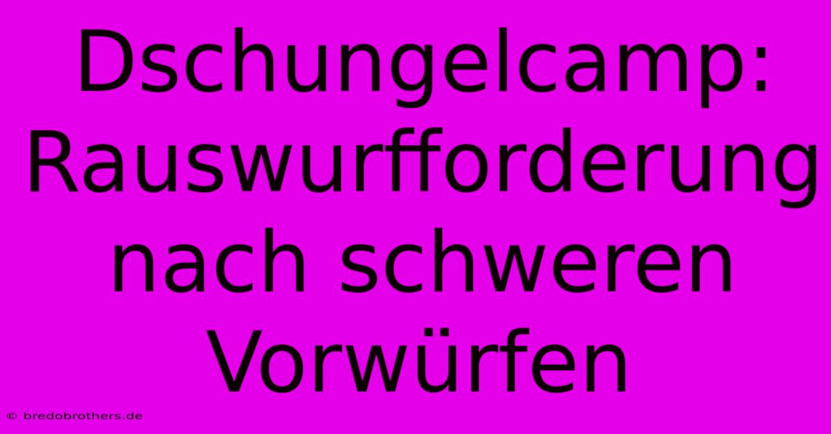 Dschungelcamp: Rauswurfforderung Nach Schweren Vorwürfen