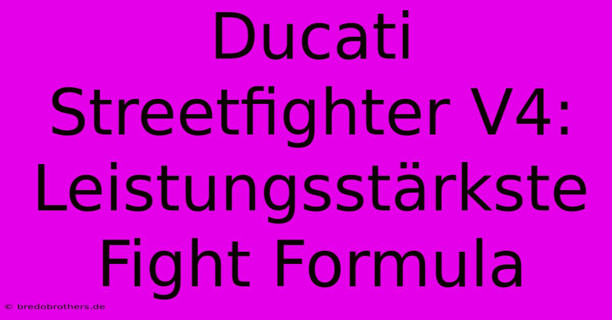 Ducati Streetfighter V4: Leistungsstärkste Fight Formula