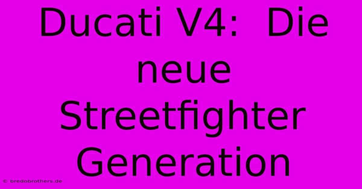 Ducati V4:  Die Neue Streetfighter Generation