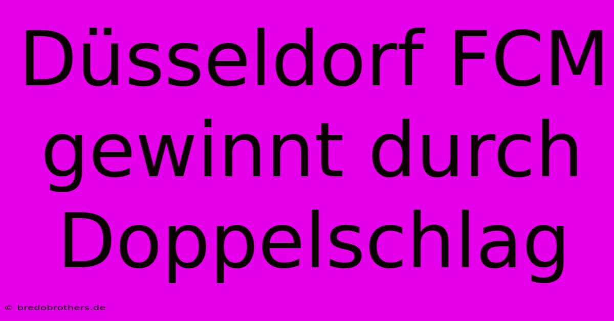 Düsseldorf FCM Gewinnt Durch Doppelschlag