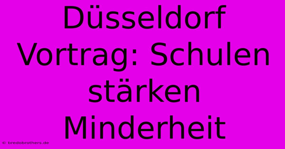 Düsseldorf Vortrag: Schulen Stärken Minderheit