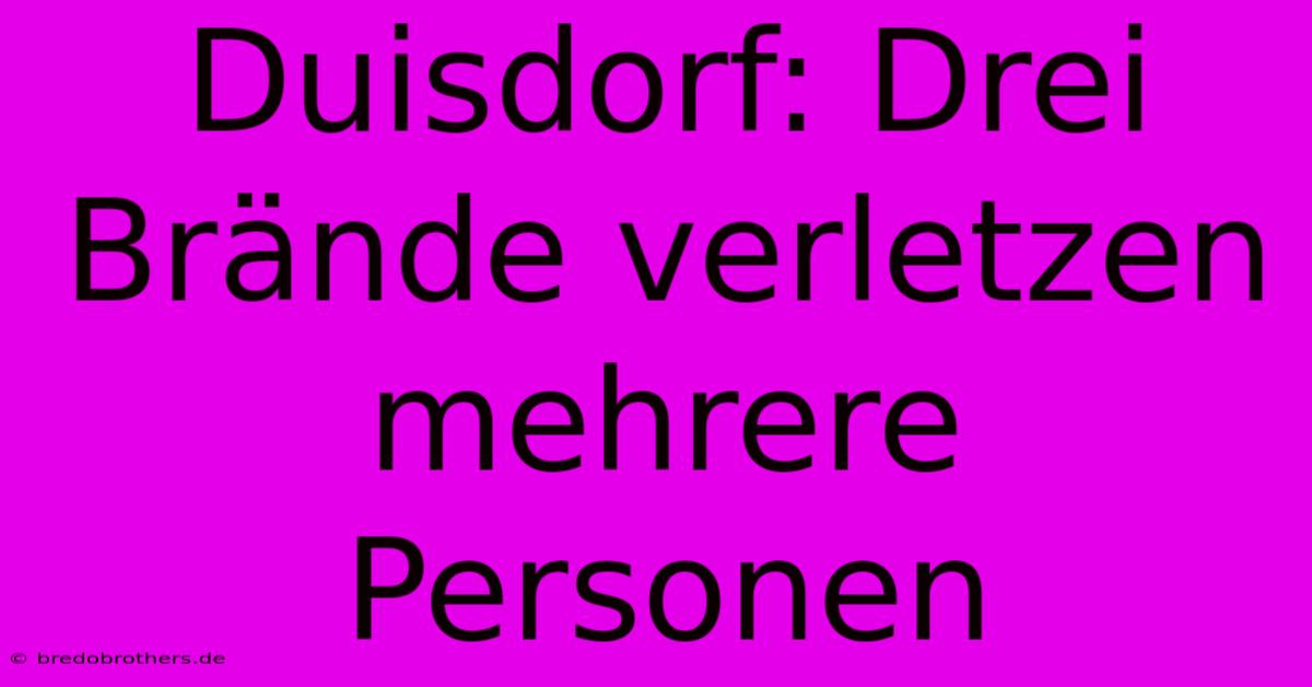 Duisdorf: Drei Brände Verletzen Mehrere Personen