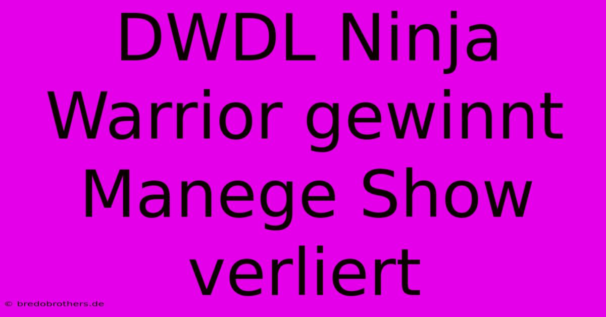 DWDL Ninja Warrior Gewinnt Manege Show Verliert