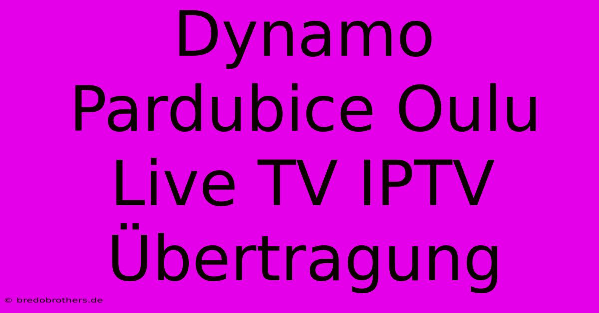 Dynamo Pardubice Oulu Live TV IPTV Übertragung