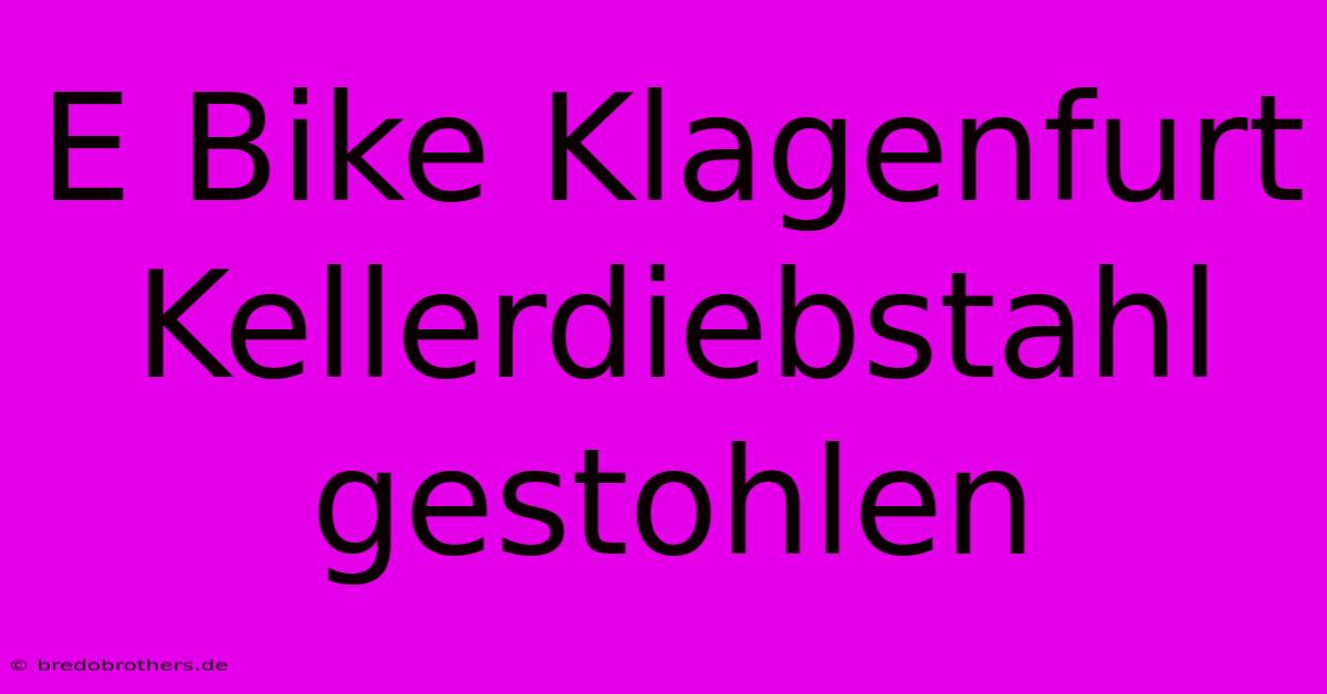 E Bike Klagenfurt Kellerdiebstahl Gestohlen