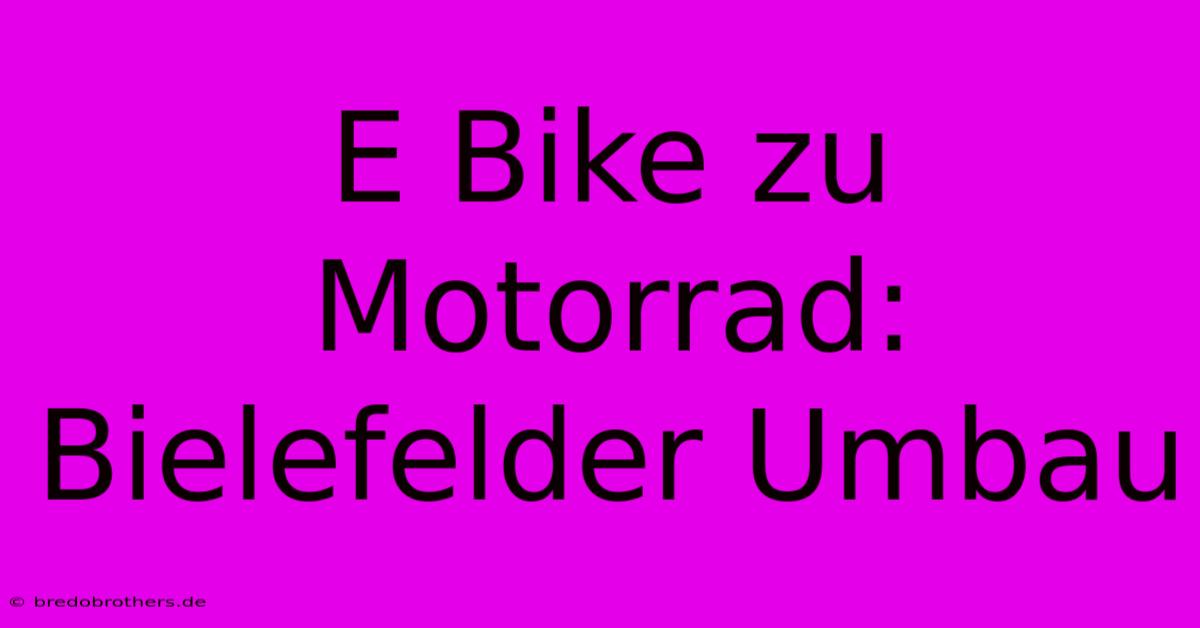 E Bike Zu Motorrad: Bielefelder Umbau