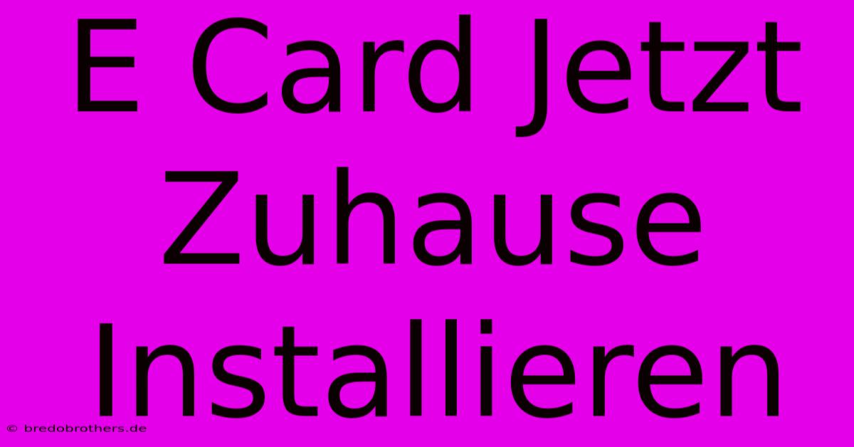 E Card Jetzt Zuhause Installieren