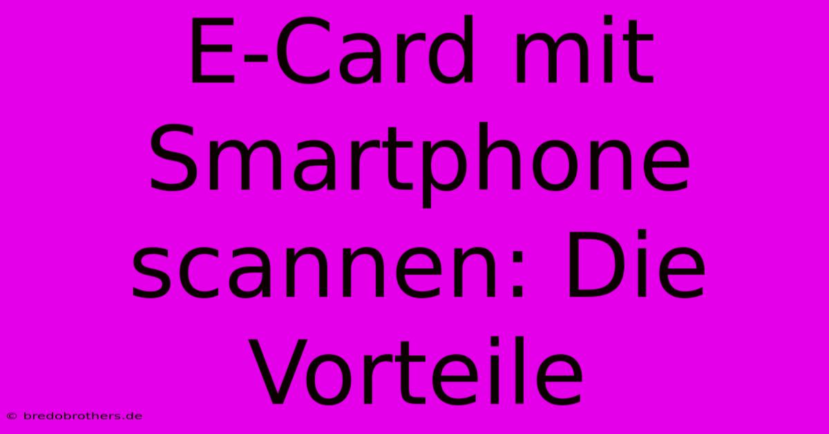 E-Card Mit Smartphone Scannen: Die Vorteile