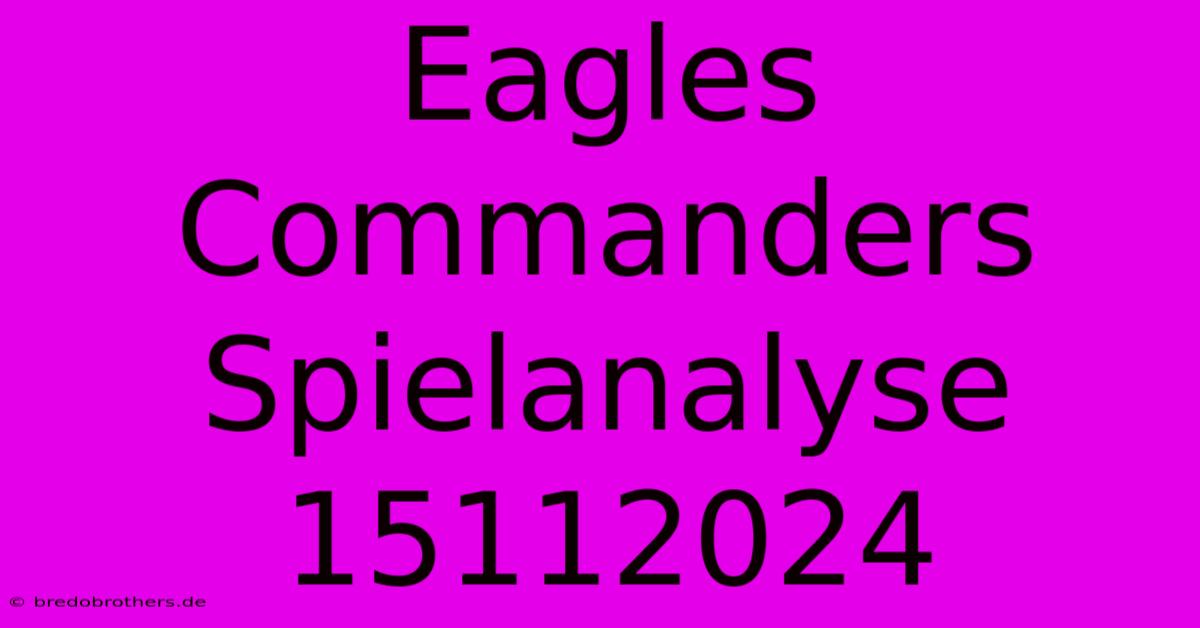 Eagles Commanders Spielanalyse 15112024 