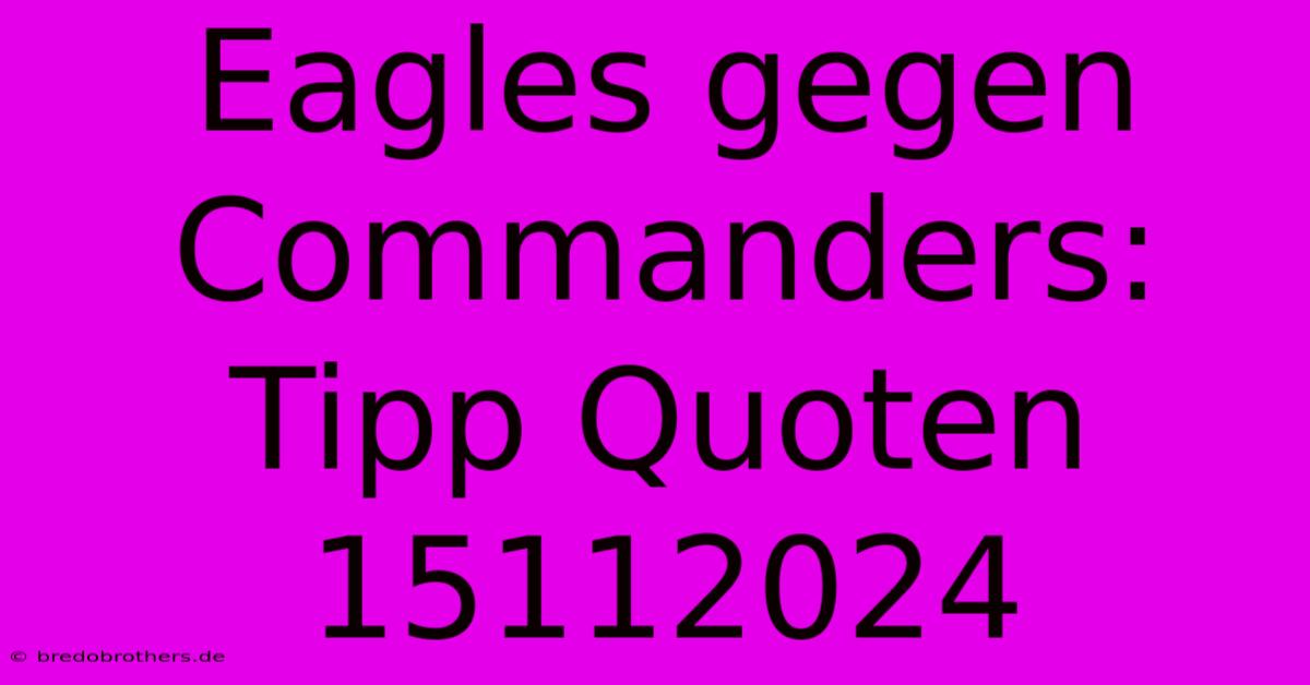 Eagles Gegen Commanders: Tipp Quoten 15112024 