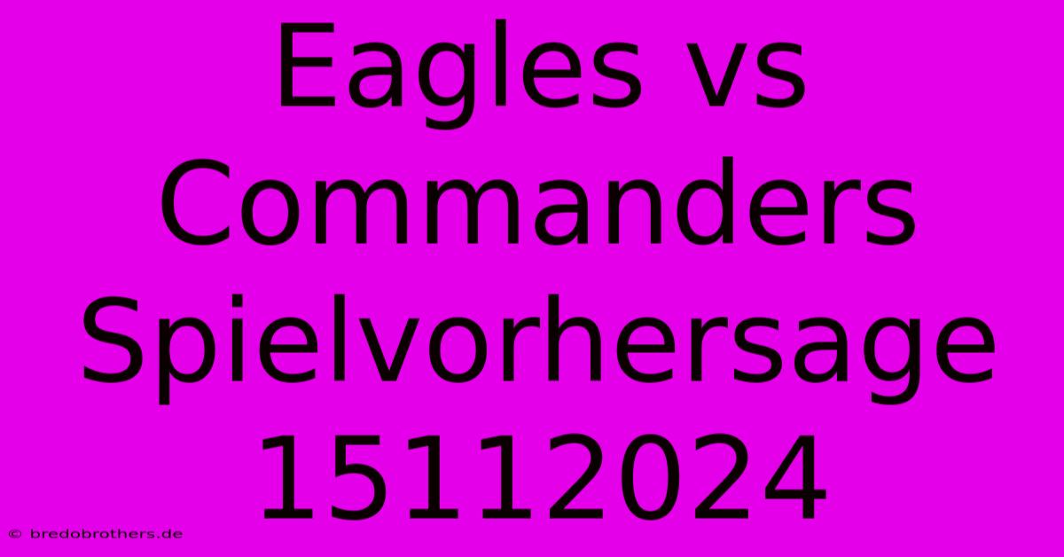 Eagles Vs Commanders Spielvorhersage 15112024