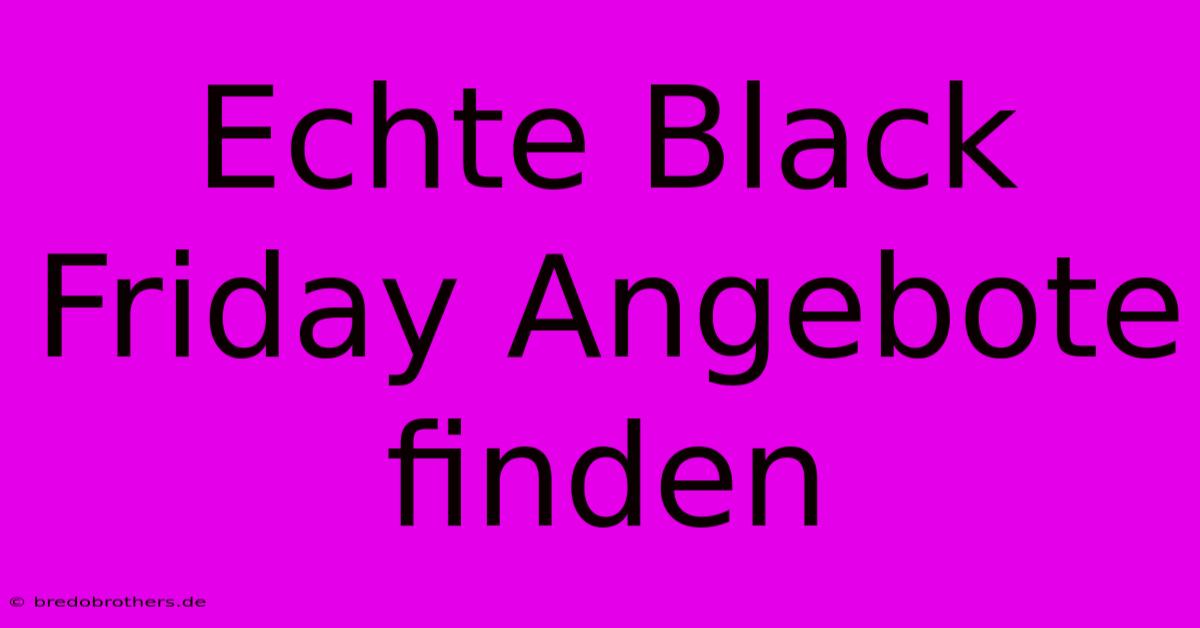 Echte Black Friday Angebote Finden