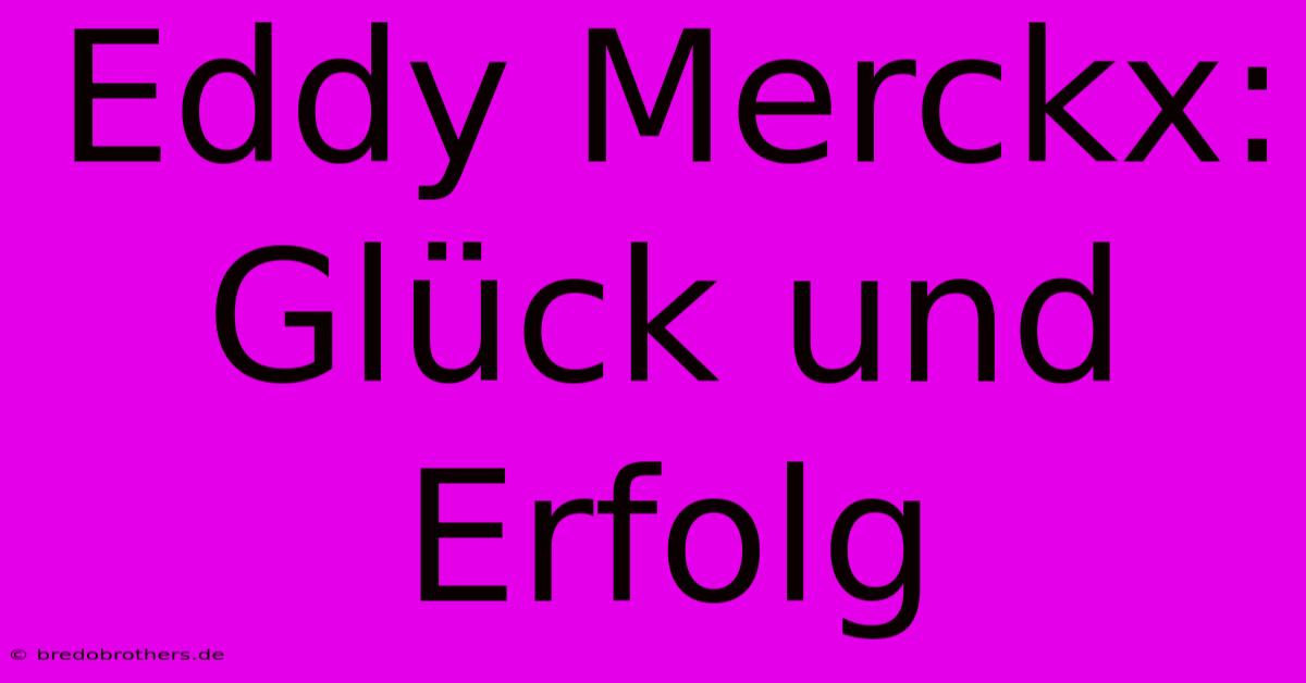 Eddy Merckx: Glück Und Erfolg