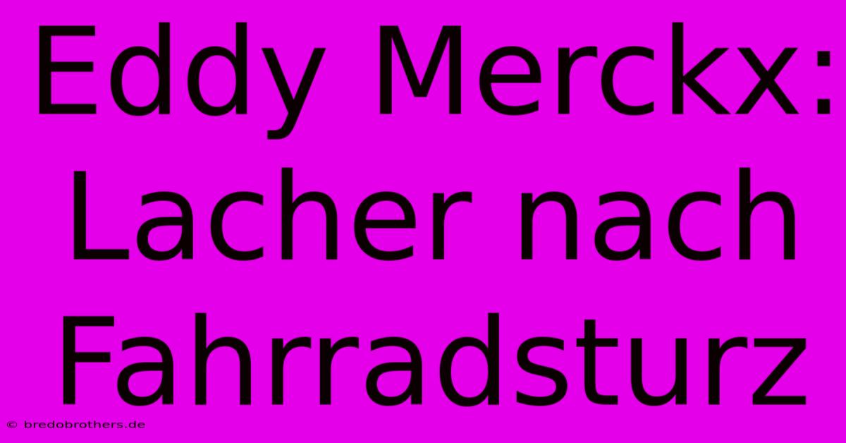 Eddy Merckx: Lacher Nach Fahrradsturz