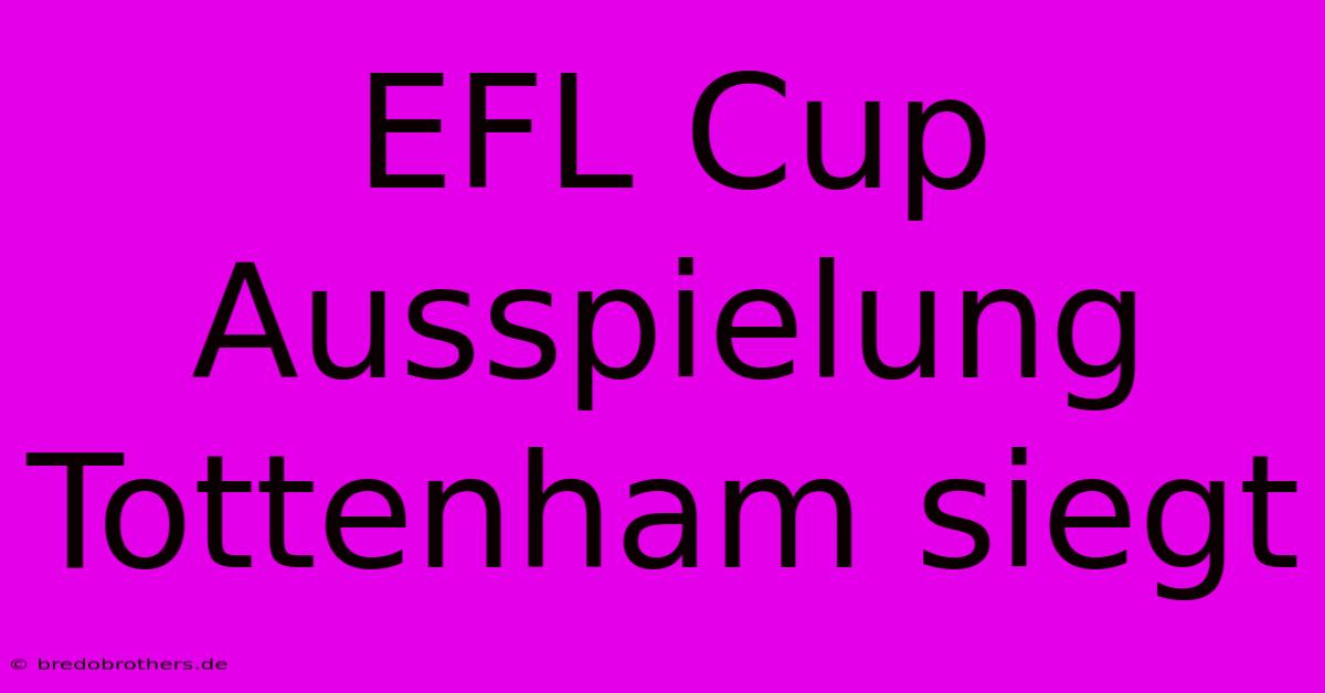 EFL Cup Ausspielung Tottenham Siegt