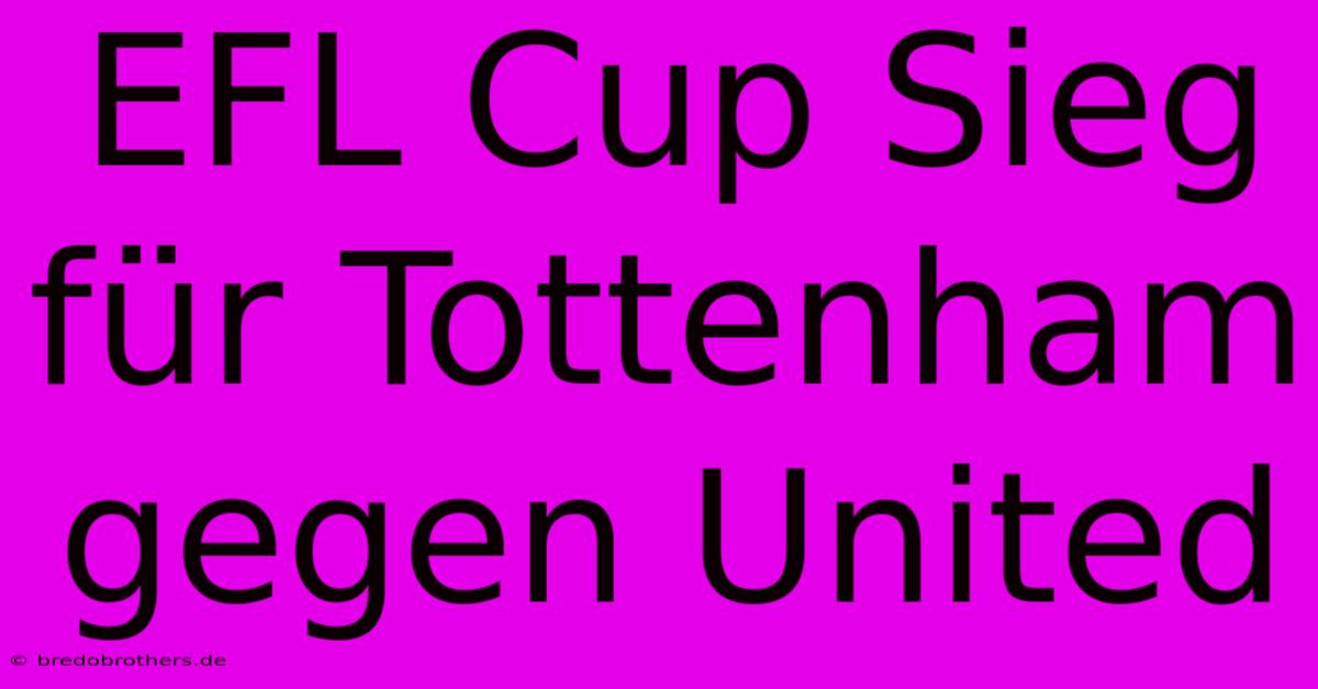 EFL Cup Sieg Für Tottenham Gegen United