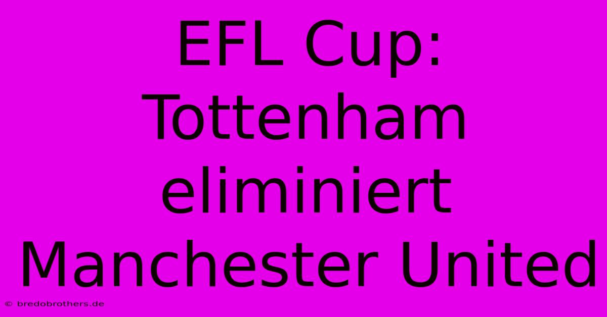 EFL Cup: Tottenham Eliminiert Manchester United