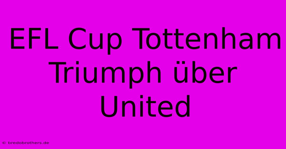 EFL Cup Tottenham Triumph Über United