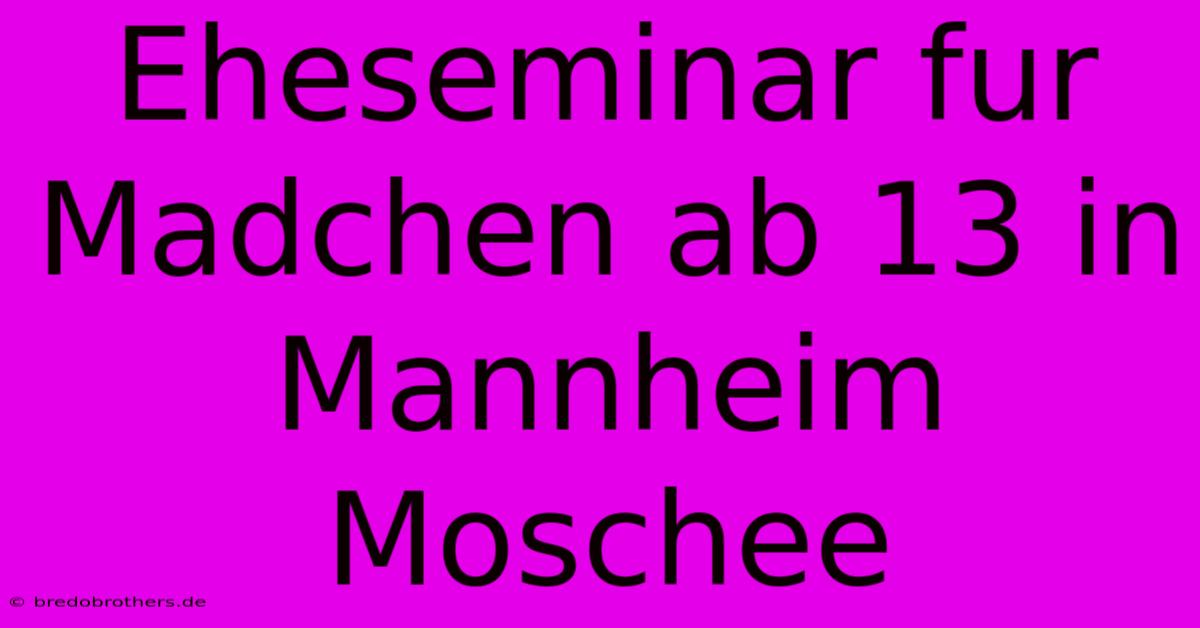 Eheseminar Fur Madchen Ab 13 In Mannheim Moschee