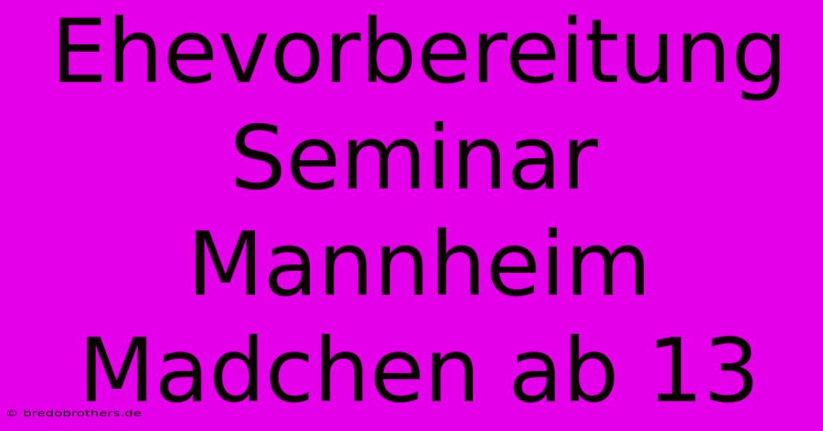 Ehevorbereitung Seminar Mannheim Madchen Ab 13