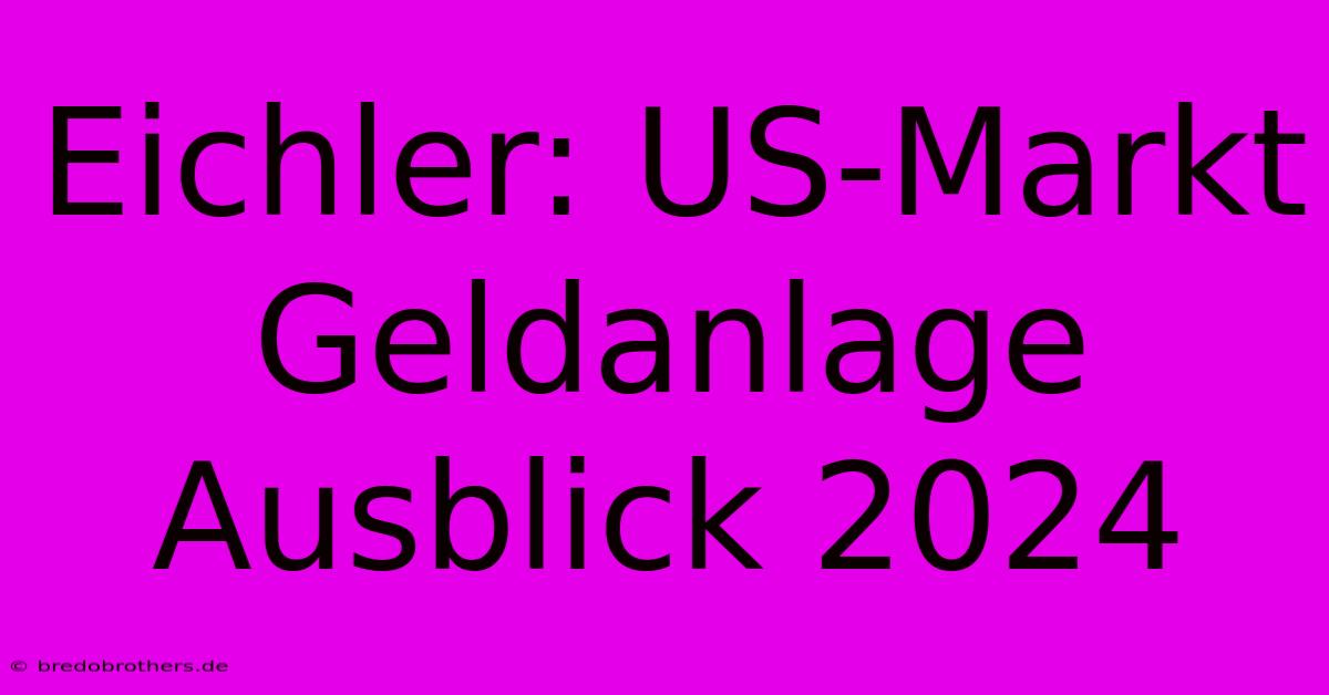 Eichler: US-Markt Geldanlage Ausblick 2024