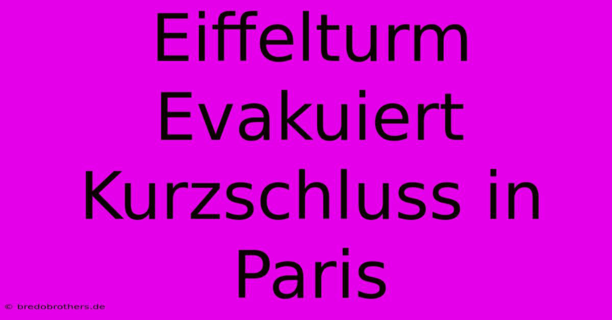 Eiffelturm Evakuiert Kurzschluss In Paris