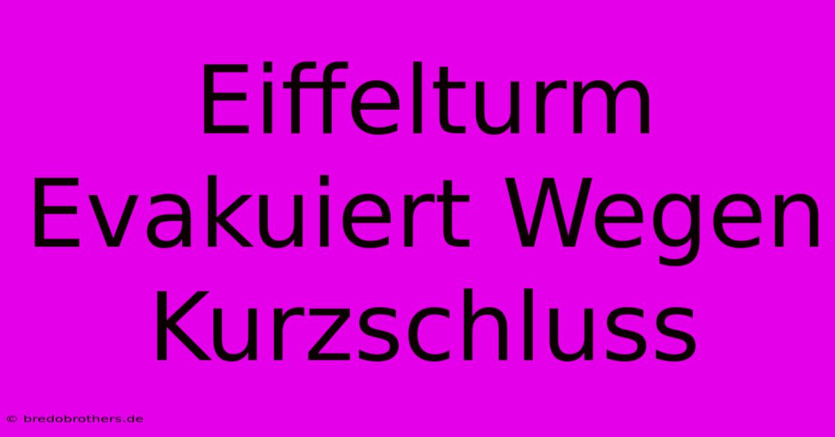 Eiffelturm Evakuiert Wegen Kurzschluss