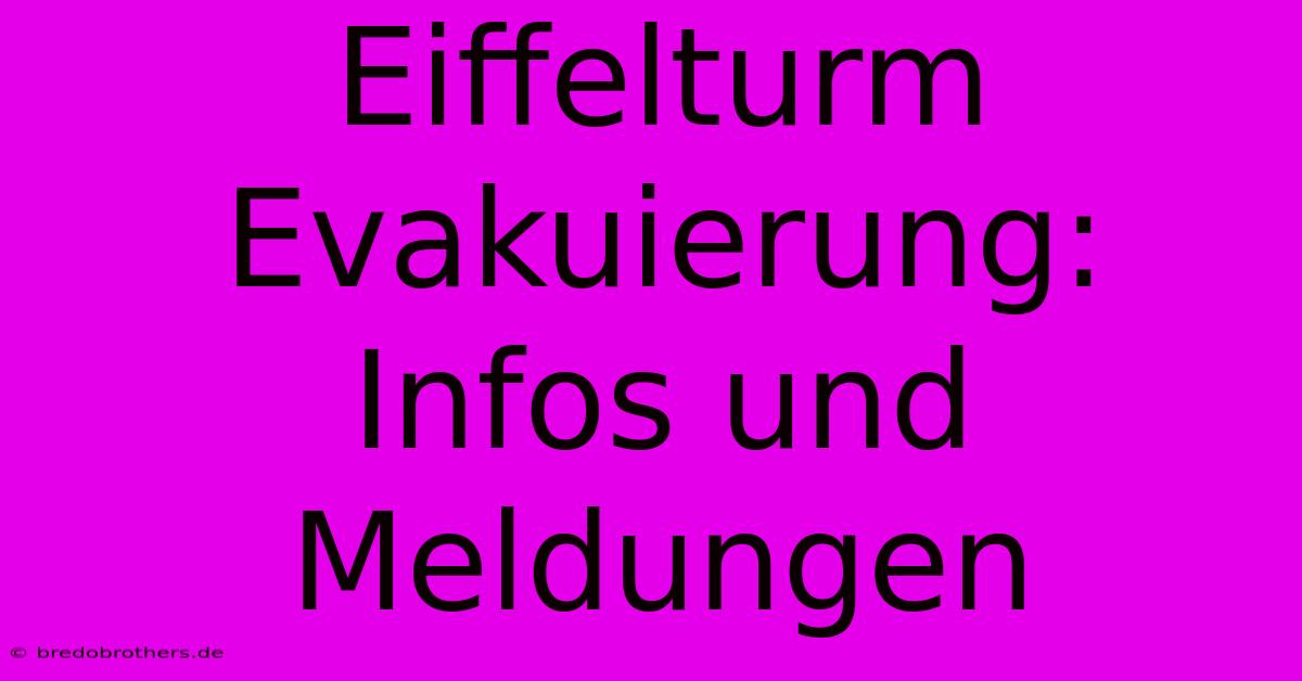 Eiffelturm Evakuierung:  Infos Und Meldungen