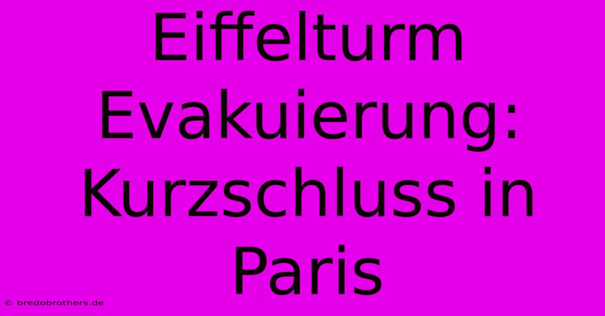 Eiffelturm Evakuierung: Kurzschluss In Paris