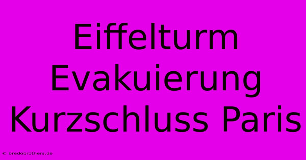 Eiffelturm Evakuierung Kurzschluss Paris