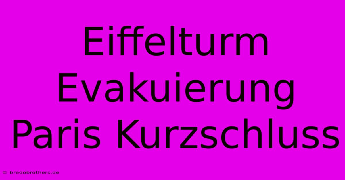 Eiffelturm Evakuierung Paris Kurzschluss