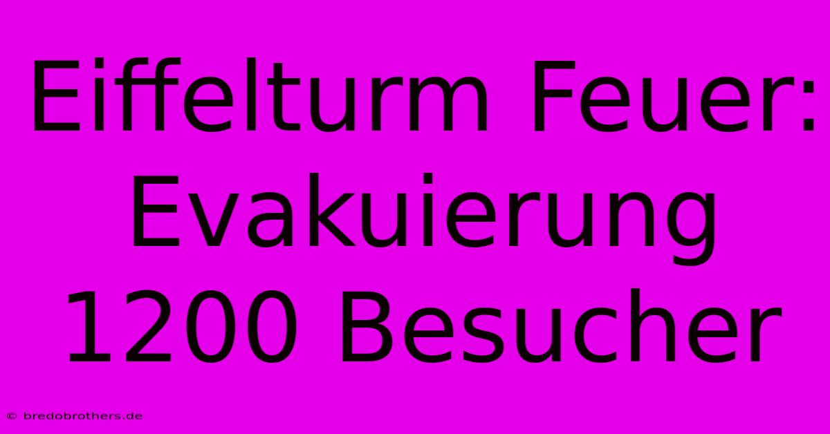 Eiffelturm Feuer: Evakuierung 1200 Besucher