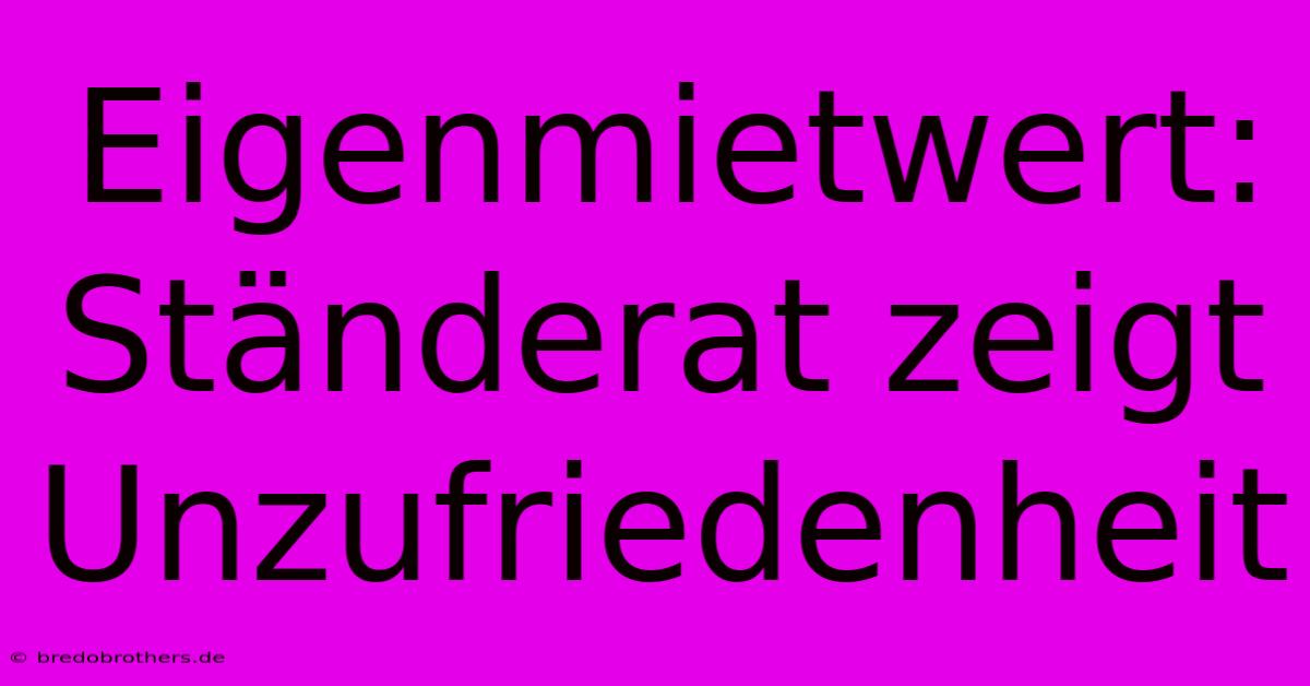 Eigenmietwert: Ständerat Zeigt Unzufriedenheit