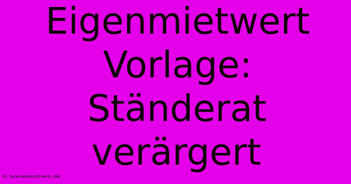 Eigenmietwert Vorlage: Ständerat Verärgert