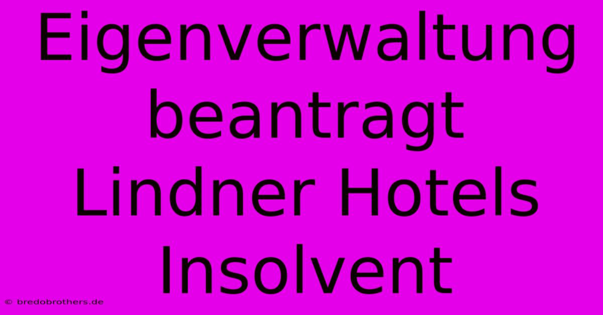 Eigenverwaltung Beantragt Lindner Hotels Insolvent