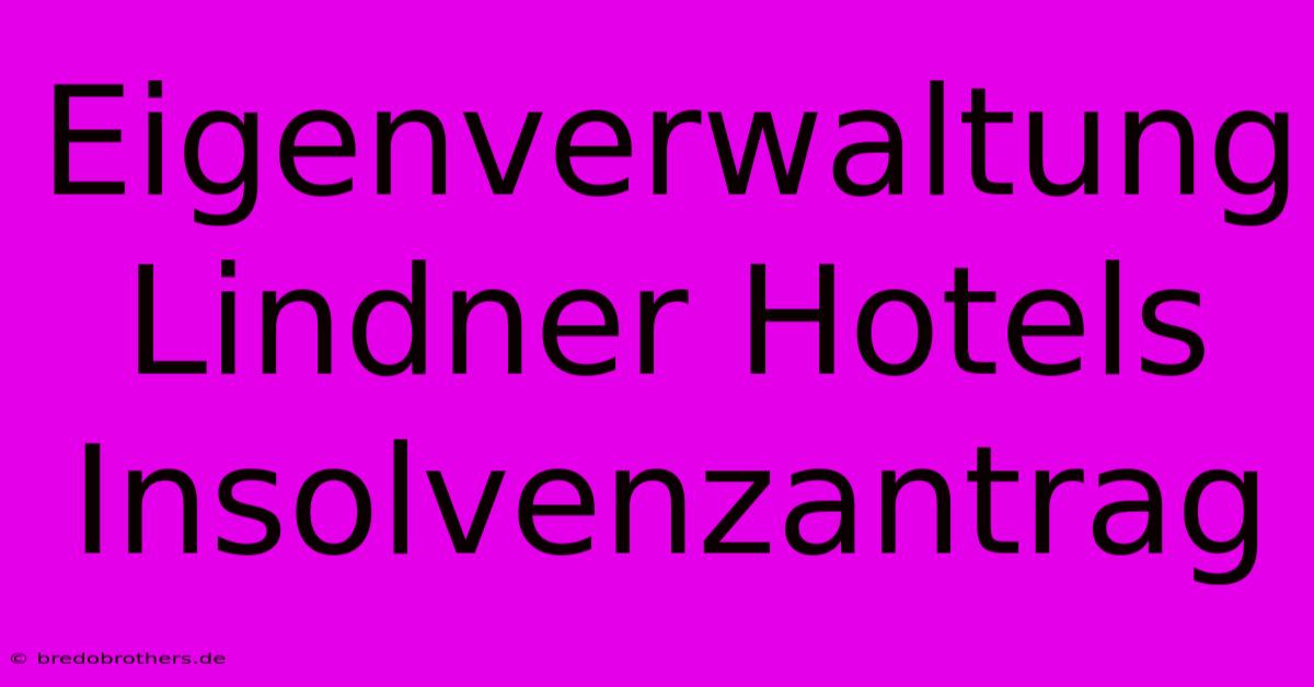 Eigenverwaltung Lindner Hotels Insolvenzantrag