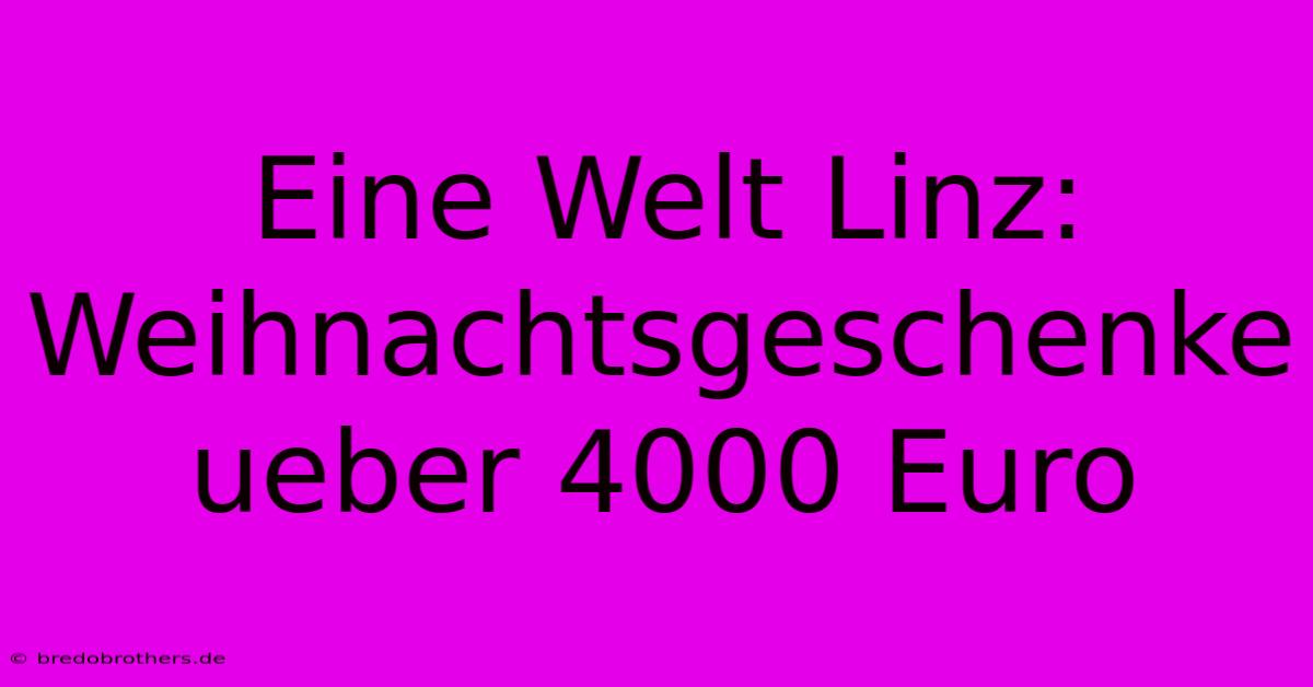 Eine Welt Linz: Weihnachtsgeschenke Ueber 4000 Euro