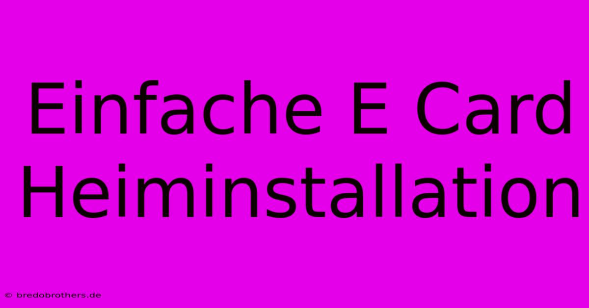 Einfache E Card Heiminstallation